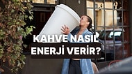 Kahve Nasıl Enerji Verir?