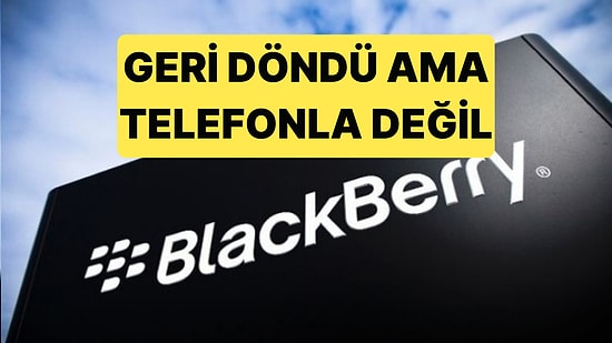 BlackBerry Geri Döndü: Milyonlarca Araçta Onların Yazılımı Var