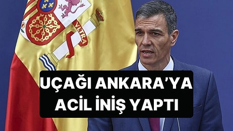 İspanya Başbakanı Sanchez'i Taşıyan Uçak Acil Olarak Ankara'ya İniş Yaptı