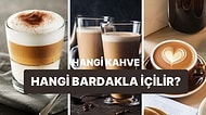 Hangi Kahve Hangi Bardakla İçilir?