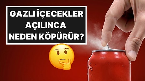 Kola, Gazoz, Soda Fark Etmiyor: Gazlı İçeceklerin Açılınca Neden Köpürdüğü Sonunda Anlaşıldı