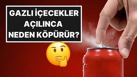 Kola, Gazoz, Soda Fark Etmiyor: Gazlı İçeceklerin Açılınca Neden Köpürdüğü Sonunda Anlaşıldı