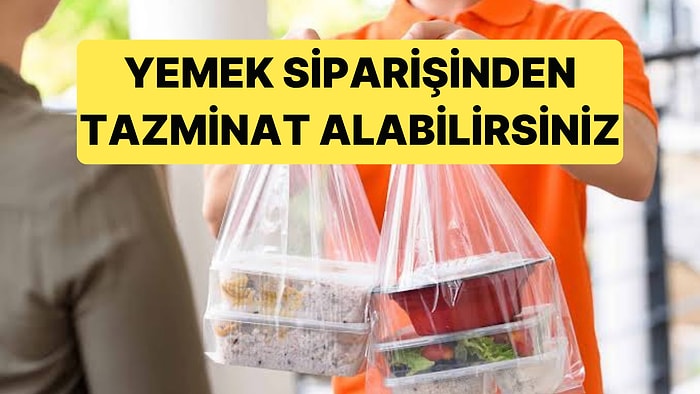 Memnun Olmadığınız Yemek Siparişlerinde Tazminat da Kazanabilirsiniz