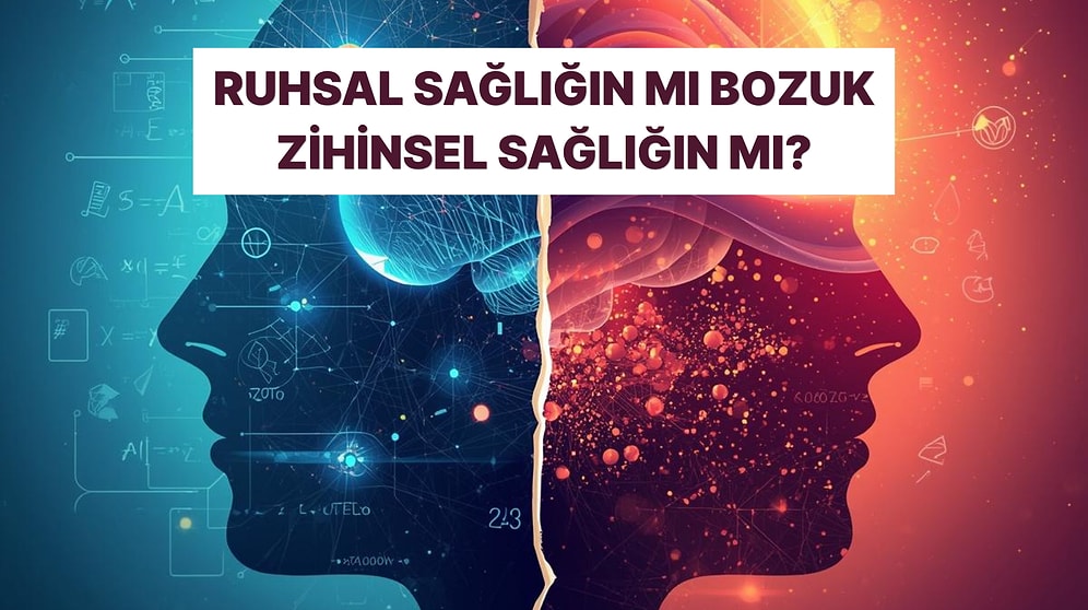 Akıl Sağlığın mı Ruh Sağlığın mı Bozuk?