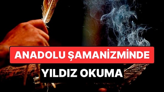 Anadolu Şamanizmi’nde Yıldız Okuma: Türk Astrolojisinin Kayıp Sayfası
