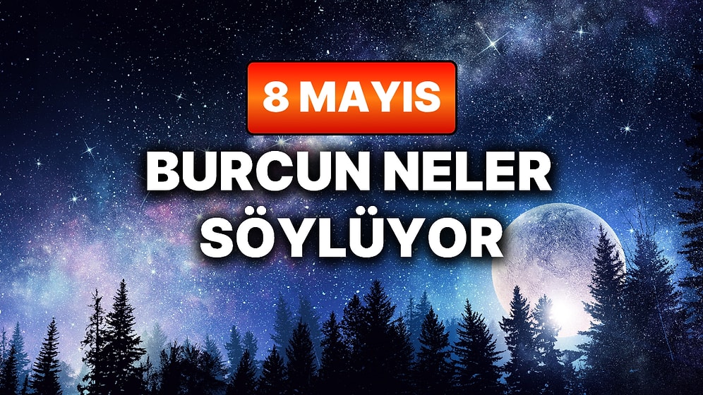 Günlük Burç Yorumuna Göre 8 Mayıs Cuma Günün Nasıl Geçecek?