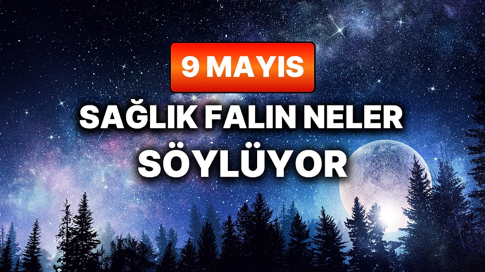 Günlük Sağlık Burç Yorumuna Göre 9 Mayıs Cumartesi Günün Nasıl Geçecek?