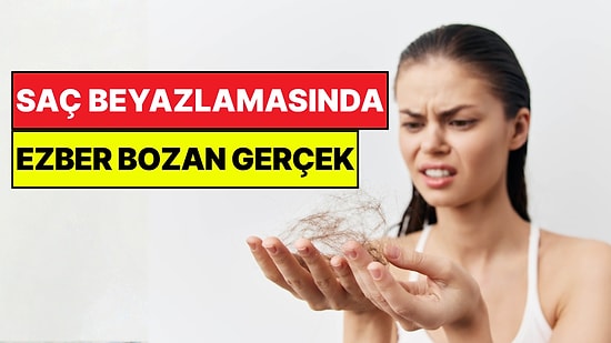 Saç Beyazlamasında Ezber Bozan Gerçek: Sebebi Sandığınız Gibi Değil
