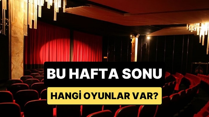 İstanbul'da Bu Hafta Sonu Hangi Oyunlar Var? 9-10 Mayıs 2026 Tiyatro Oyunları