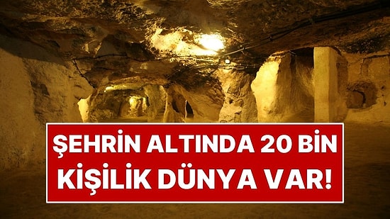 Bu Şehrin Altında 20 Bin Kişilik Bir Dünya Var