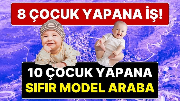 Belediye Başkanı’ndan Görülmemiş Teşvik: 10 Çocuk Yapana Sıfır Araç, 8 Çocuk Yapana İş Verilecek