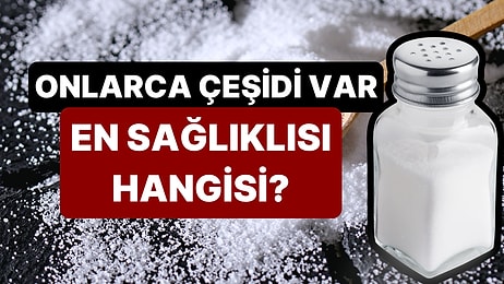Tuzlukları Çöpe Attırır: En Sağlıklı Tuz Çeşidi Belli Oldu!