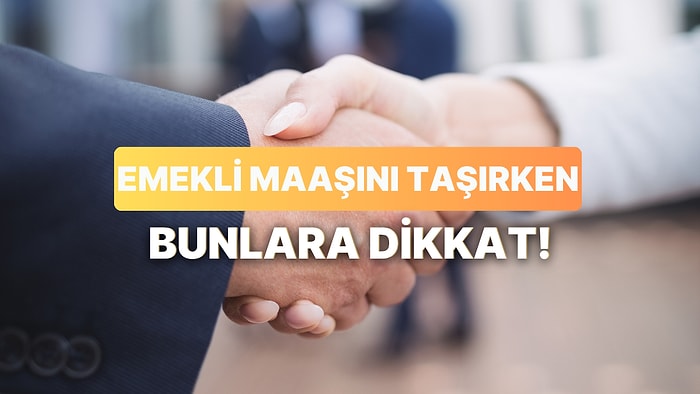 Emekli Maaşı Taşıma Kararı Alırken Nelere Dikkat Edilmeli?