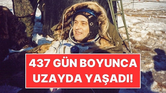 437 Gün Boyunca Uzayda Yaşadı: Dünya Rekoru Hala Kırılamadı