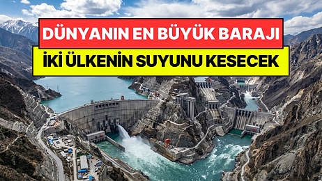 Dünyanın En Büyük Barajını Yapmak İçin İki Komşu Ülkenin Suyunu Kesecekler