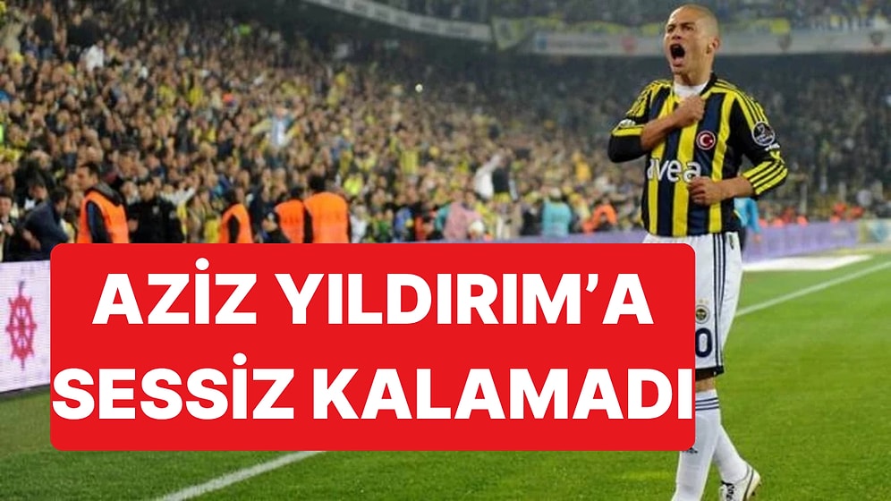 Aziz Yıldırım'ın Adaylığına Bir Yorum da Alex de Souza'dan Geldi