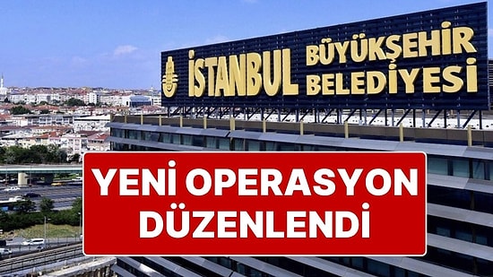İstanbul Büyükşehir Belediyesi’ne Yeni Operasyon: 30 Kişiye Gözaltı!