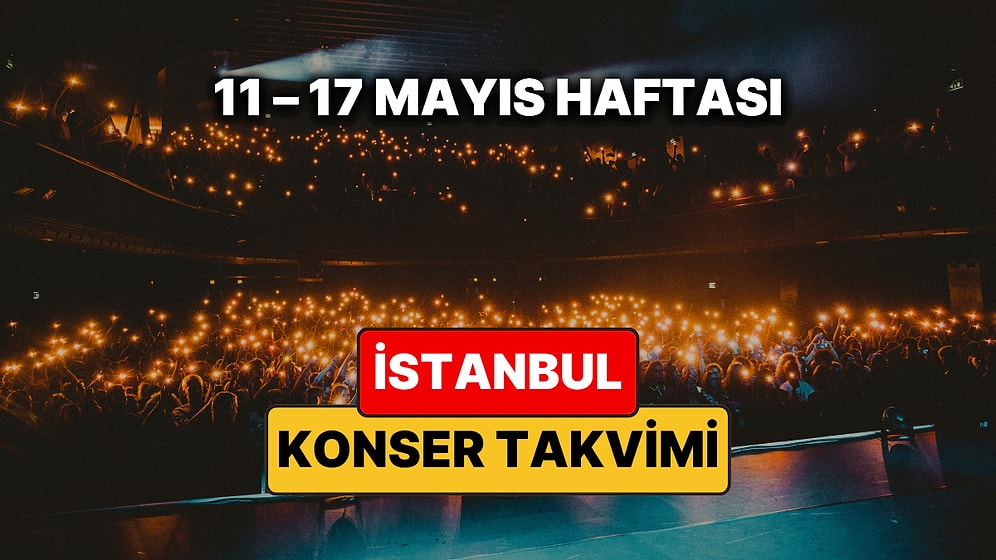 İstanbul'da Bu Haftanın En Güzel Konserleri: İşte 11 – 17 Mayıs Haftalık İstanbul Konser Takvimi