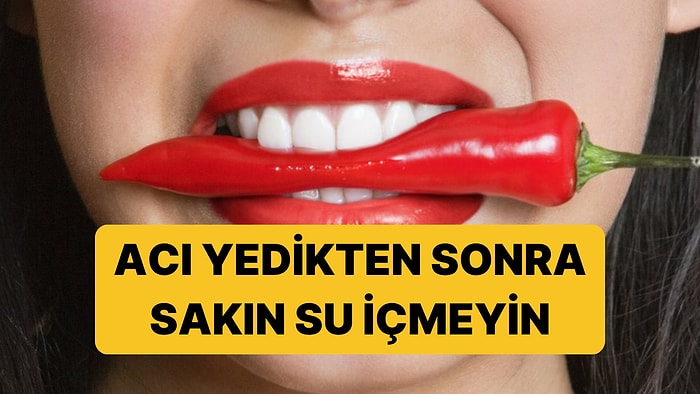 Tüm Bildiklerinizi Unutun: Acı Yedikten Sonra Su İçmek Bu Yüzden İşe Yaramıyormuş!