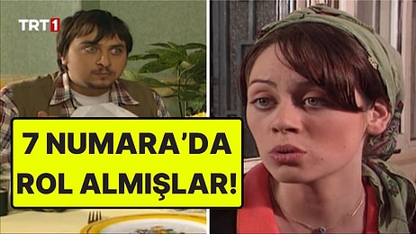 Bir Zamanlar Figürandılar: 7 Numara Dizisinden Çıkıp Yıldız Olan Ünlü İsimler