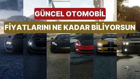 Güncel Otomobil Fiyatlarını Ne Kadar İyi Biliyorsun?