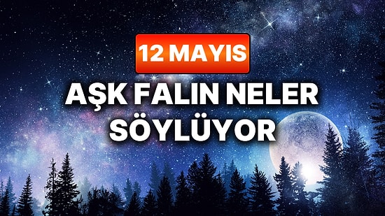 Günlük Aşk Burç Yorumuna Göre 12 Mayıs Salı Günün Nasıl Geçecek?