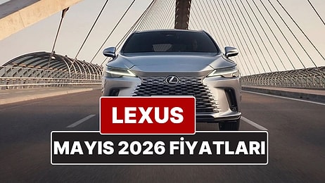 Mayıs 2026 Lexus Fiyat Listesi! İşte Lexus ES, RX, RZ, LBX, NX ve LS Güncel Fiyatları