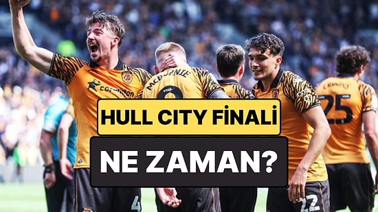 Hull City Play-Off Finali Ne Zaman ve Nerede Oynanacak? Hull City'nin Finaldeki Rakibi Kim Olacak?