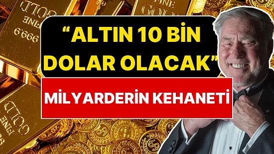 Servetinin Tamamını Altın ve Gümüşte Tutan Milyarderden "10 Bin Dolar" Kehaneti