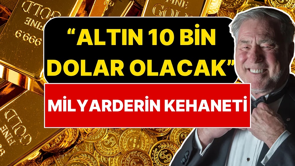 Servetinin Tamamını Altın ve Gümüşte Tutan Milyarderden "10 Bin Dolar" Kehaneti