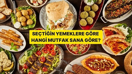 Seçtiğin Yemeklere Göre Hangi Mutfak Sana Göre?