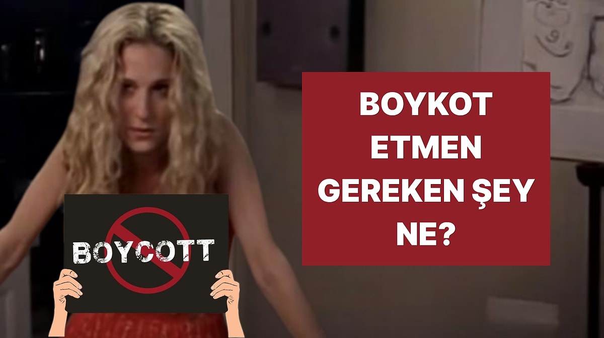 Sen Neyi Boykot Etmelisin?