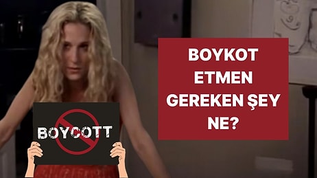 Sen Neyi Boykot Etmelisin?