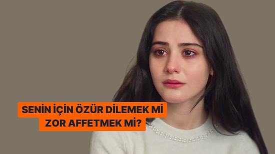 Hangisi Daha Zor? Özür Dilemek mi Affetmek mi?