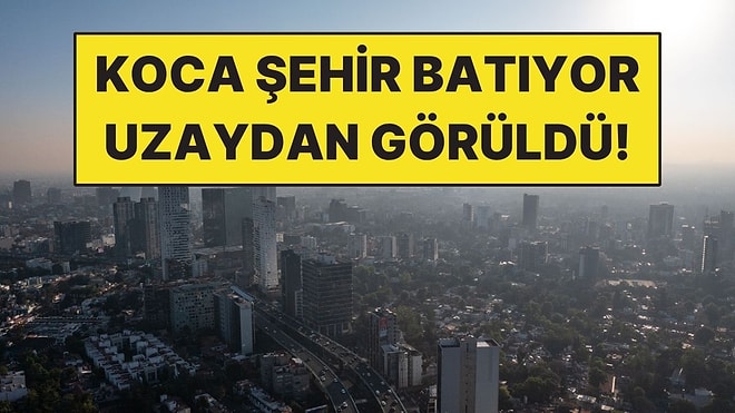 Koca Şehir Her Yıl 25 Santimetre Batıyor: Uzaydan Takibe Aldılar