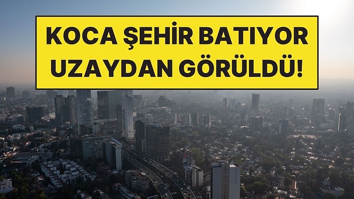 Koca Şehir Her Yıl 25 Santimetre Batıyor: Uzaydan Takibe Aldılar