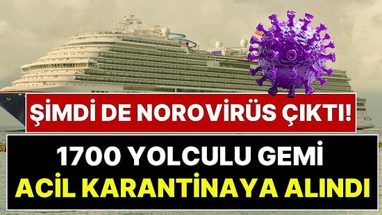 Hantavirüs Sonrası Şimdi de Norovirüs Kabusu: 1700 Kişilik Yolcu Gemisi Karantinaya Alındı, 1 Yolcu Öldü!