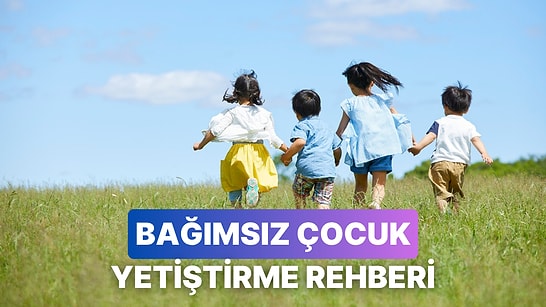 Bağımsız Çocuklar Yetiştirmek İçin Özbakım Rehberi!