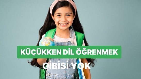 Küçük Yaşta Yabancı Dil Öğrenmenin Faydaları