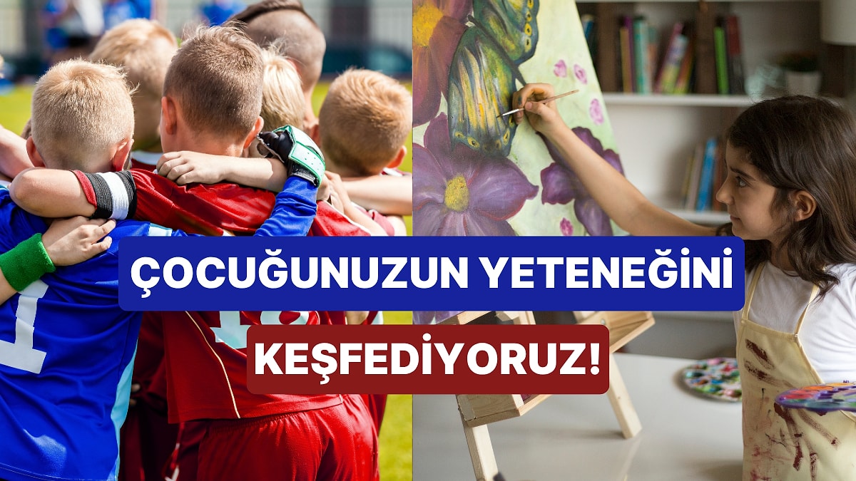 Çocuğunuzun En İyi Olduğu Alanı Buluyoruz!