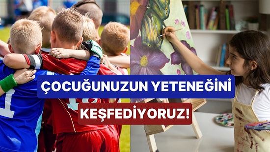 Çocuğunuzun En İyi Olduğu Alanı Buluyoruz!