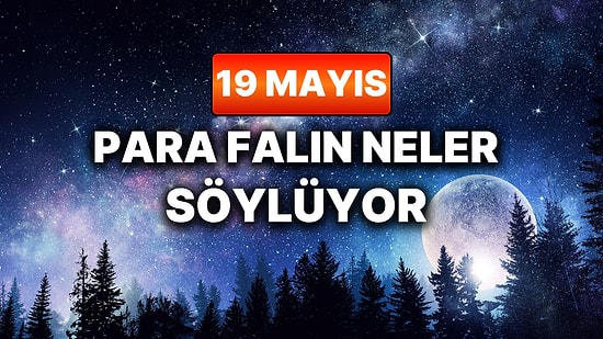 Günlük Para Burç Yorumuna Göre 19 Mayıs Salı Günün Nasıl Geçecek?