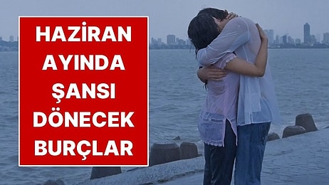 Haziran Ayında Şansı Dönecek Burçlar: Yeni Dönem Başlıyor