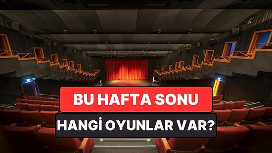 İstanbul'da Bu Hafta Sonu Hangi Oyunlar Var? 16-17 Mayıs 2026 Tiyatro Oyunları
