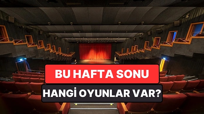 İstanbul'da Bu Hafta Sonu Hangi Oyunlar Var? 16-17 Mayıs 2026 Tiyatro Oyunları