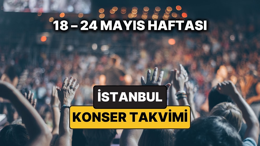 İstanbul'da Bu Haftanın En Güzel Konserleri: 18 – 24 Mayıs Konser Takvimi ve 19 Mayıs Etkinlikleri