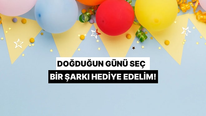 Haziran Ayının Bebekleri Buraya! Doğduğun Günü Seç, Sana Bir Şarkı Armağan Edelim!