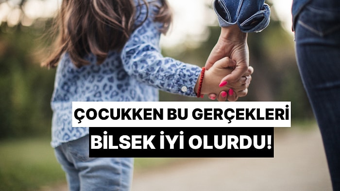 "Keşke Küçükken Ben Bilseydim" Diyeceğiniz 10 Pedagojik Doğru