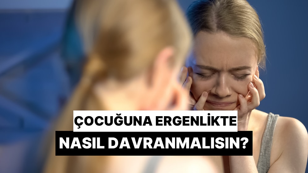 Ergenlik Fırtınasına Hazırlık: Çocuğunuza Ergenlikte Nasıl Davranmalısınız?