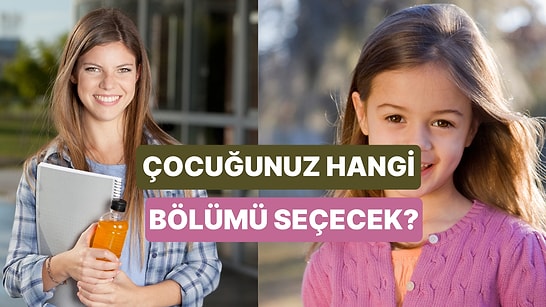 Çocuğunuzun Üniversitedeki Bölümü Ne Olacak?
